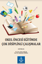 OKUL ÖNCESİ EĞİTİMDE ÇOK DİSİPLİNLİ ÇALIŞMALAR